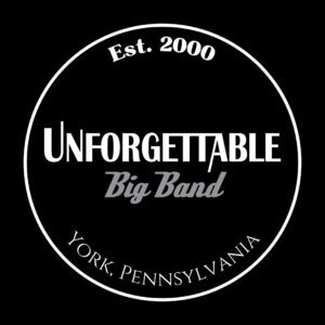 Logo that says Unforgettable Big Band Est. 2000 York, Pennsylvania