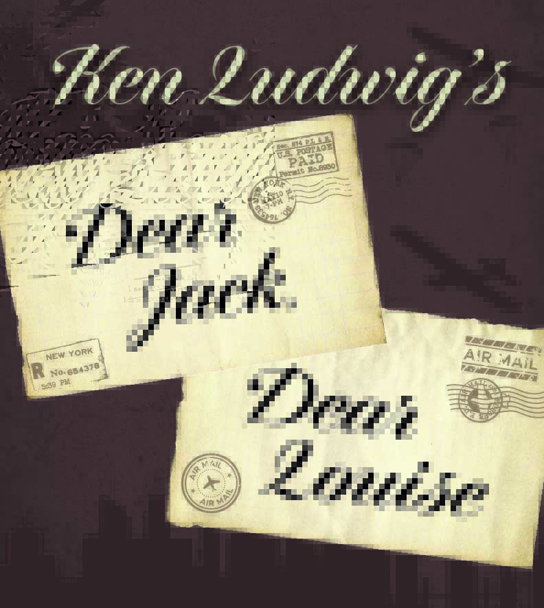 Image of older letters with the title Ken Ludwig's Dear Jack, Dear Louise